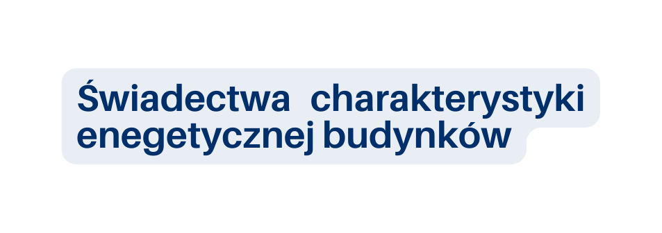 Świadectwa charakterystyki enegetycznej budynków